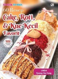 Image of Ayo Masak Ayo Makan 60 Resep Cake, Roti, & Kue Kecil Favorit