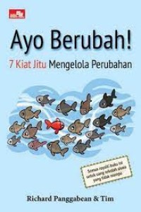 Ayo Berubah! : 7 Kiat Jitu Mengelola Perubahan