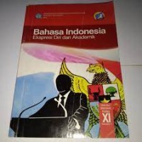 Bahasa Indonesia Ekspresi Diri & Akademik: SMA/MA/SMK/MAK Kls. XI  Sem. 1 [Kurtilas]