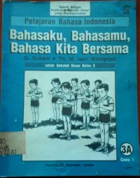 Bahasaku, Bahasamu, Bahasa Kita Bersama [3a] : Untuk SD Kelas III Cawu 1