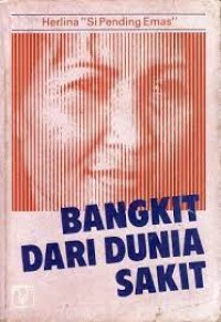 Bangkit Dari Dunia Sakit: Otobiografi 1965-1985