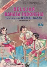 Belajar Bahasa Indonesia [6a] : Untuk Kelas VI SD Cawu 1
