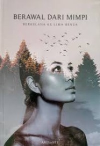 Berawal dari Mimpi: Berkelana ke Lima Benua [Sebuah Kisah Perjalanan]