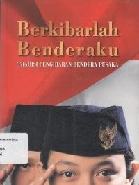 Berkibarlah Benderaku : Tradisi Pengibaran Bendera Pusaka