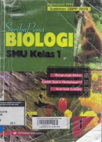 Seri Buku Soal Penuntun & Evaluasi: Seribu Pena Biologi SMU [Jld 1]: untuk SMU Kls. I [Kur. th. 1994/GBPP th. 1999]