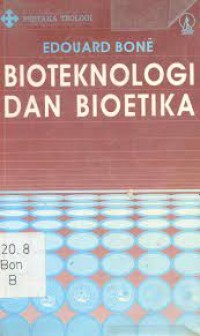 Bioteknologi dan Bioetika : Dari Bioteknologi Menuju Bioetika