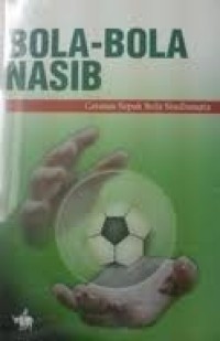 Bola-bola Nasib : Catatan Sepak Bola Sindhunata