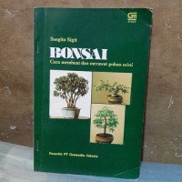 Bonsai: Cara Membuat dan Merawat Pohon Mini`