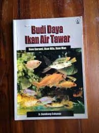 Budi Daya Ikan Air Tawar: Ikan Gurami, Ikan Nila, Ikan Mas