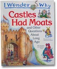 Castles Had Moats : And Other Questions About Long Ago