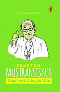 Celoteh Paus Fransiskus : Inspirasi Bahagia Kita