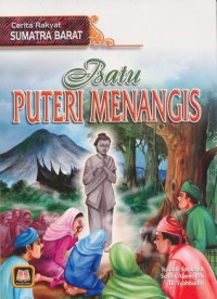 Cerita Rakyat Sumatra Barat: Batu Puteri Menangis