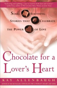 Chocolate for a Lover's Heart=Kumpulan Cerita yang Menyejukkan Jiwa...Kekuatan Cinta