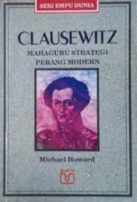 Seri Empu Dunia: Clausewitz=Mahaguru Strategi Perang Modern