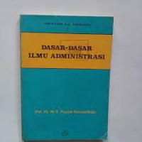 Seri Pustaka Ilmu Administrasi [Jilid 1]: Dasar-dasar Ilmu Administrasi