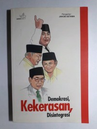 Demokrasi, Kekerasan, Disintegrasi: Merangsang Pemikiran Ulang KeIndonesiaan