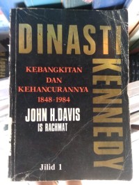 Dinasti Kennedy [Jilid 1]: Kebangkitan dan Kehancuran [1848-1984]