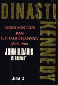 Dinasti Kennedy [Jilid 2]: Kenagkitan dan Kehancuran [1848-1984]