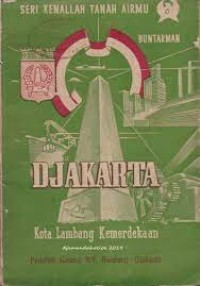 Kenallah Tanah Airmu: Djakarta [Kota Lambang Kemerdekaan]