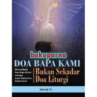 Doa Bapa Kami: Bukan Sekedar Doa Liturgi