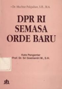 DPR RI Semasa Orde Baru: Tinjauan Analitis Anggota DPR RI Masa Kerja 1982-1987