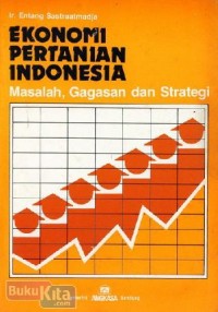 Ekonomi Pertanian Indonesia: Masalah, Gagasan dan Strategi