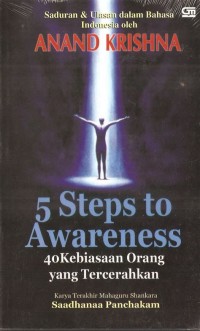 Five Steps to Awareness=Empat Puluh Kebiasaan Orang yang Tercerahkan: Karya Terakhir Mahaguru Shankara