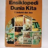 Ensiklopedi Dunia Kita [7] : Industri dan Jasa