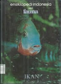 Ensiklopedi Indonesia Seri Fauna : Ikan