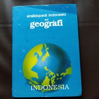 Ensiklopedi Indonesia Seri Geografi : Indonesia