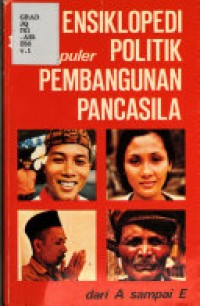 Ensiklopedi Populer Politik Pembangunan Pancasila [1] : A - E