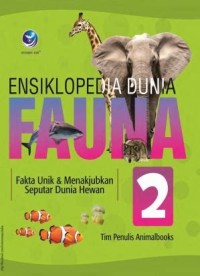 Ensiklopedia Dunia Fauna [2] : Fakta Unik dan Menakjubkan Seputar Dunia Hewan