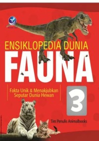 Ensiklopedia Dunia Fauna [3] : Fakta Unik dan Menakjubkan Seputar Dunia Hewan