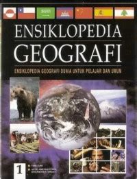 Ensiklopedia Geografi [1] : Fisik Bumi, Artik, Amerika Utara, dan Amerika Tengah
