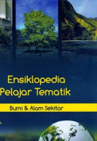 Ensiklopedia Pelajar Tematik : Bumi dan Alam Sekitar