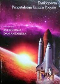 Ensiklopedia Pengetahuan Umum Populer : Astronomi dan Antariksa