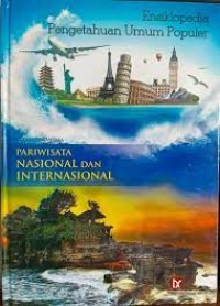 Ensiklopedia Pengetahuan Umum Populer : Pariwisata Nasional dan Internasional