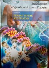 Ensiklopedia Pengetahuan Umum Populer : Pernak-pernik Kesehatan