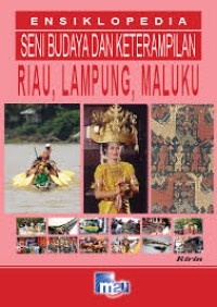 Ensiklopedia Seni Budaya dan Keterampilan: Riau, Lampung, Maluku