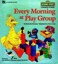 Sesame Street a Growing-Up Book: Every Morning at Play Group