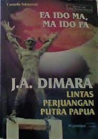 Fa Ido Ma, Ma Ido Fa [J. A. Dimara]= Lintas Perjuangan Putra Papua