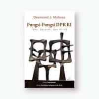 Fungsi-fungsi DPR RI: Teks, Sejarah, dan Kritik