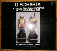 G. Sidharta di Tengah Seni Rupa Indonesia= In the Indonesian Art