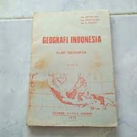 Geografi Indonesia [Jilid I]: Alam Indonesia untuk Tk. I SMA