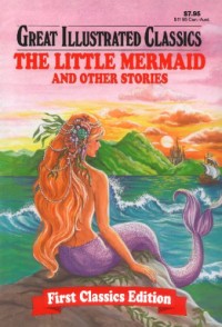 Great Illustrated Classics: Little Mermaid & Other Stories