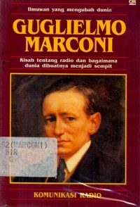 Ilmuwan yang Mengubah Dunia: Guglielmo Marconi [ Komunikasi Radio]