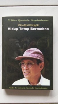 Tujuh Puluh Tahun Djamaludin Suryohadikusumo [Pascapurnatugas]: Hidup Tetap Bermakna