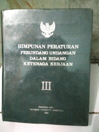 Himpunan Peraturan Perundang-undangan dalam Bidang Ketenaga Kerjaan [Jilid 3]
