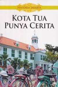 Historia Jakarta: Kota Tua Punya Cerita