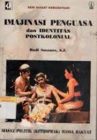 Seri Siasat kebudayaan: Imajinasi Penguasa dan Identitas Postkolonial